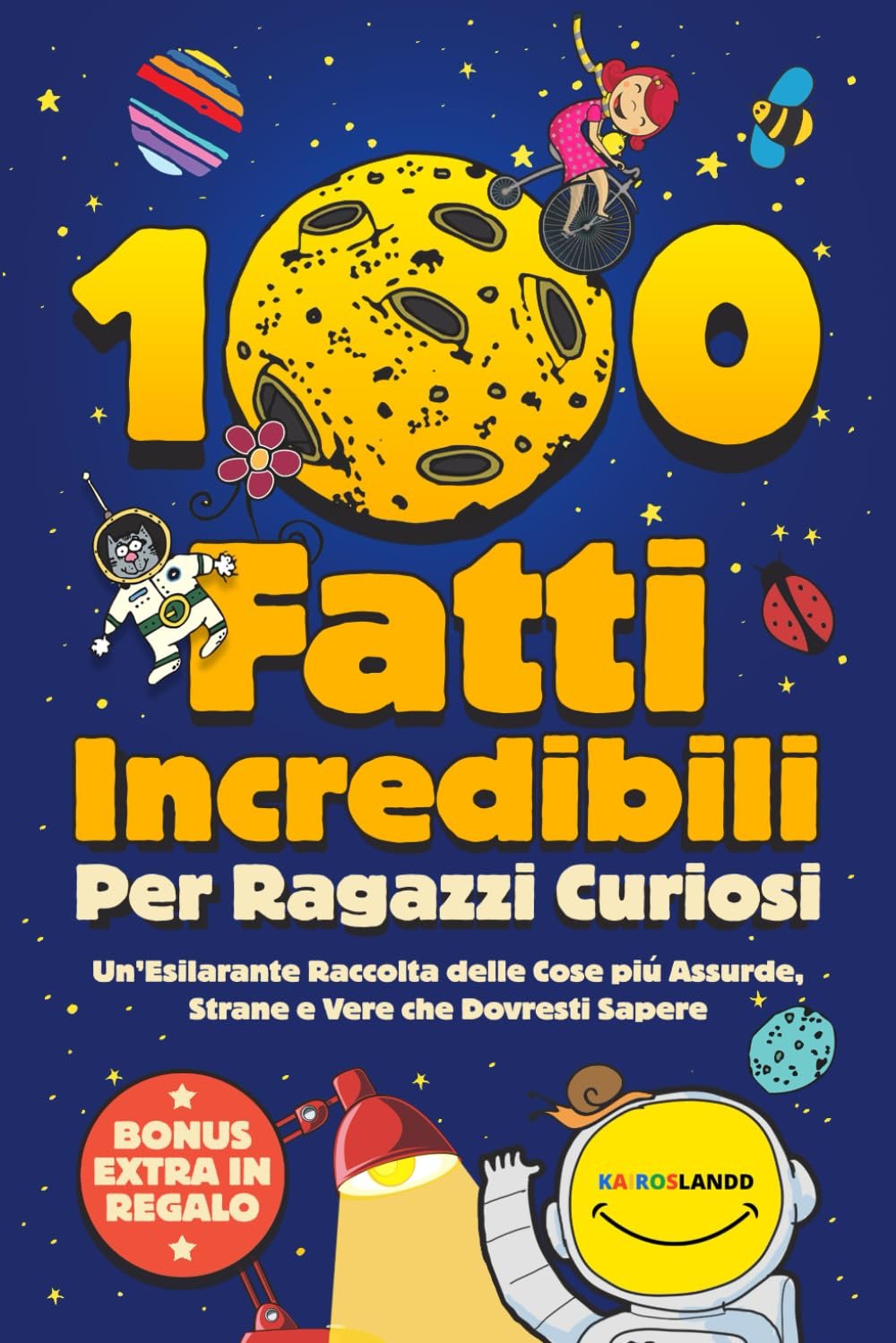100 Fatti Incredibili Per Ragazzi Curiosi: Un'Esilarante Raccolta delle Cose più Assurde, Strane e Vere che Dovresti Sapere | Include bonus e quiz finale