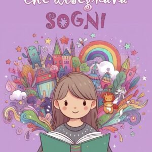 LA BAMBINA CHE DISEGNAVA SOGNI: Libro per bambini fantasy e di avventura con insegnamenti e valori morali racconti per bambini coraggiosi (IL SOTTOBOSCO INCANTATO)