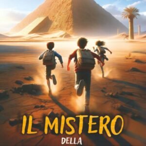 Il Segreto Della Piramide: Un libro d'avventura per ragazzi che celebra l'Antico Egitto e mostra l'importanza del Coraggio, dell'Amicizia e della Conoscenza. Libro per bambini dagli 8 ai 12 anni