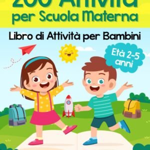 200 Attività per Scuola Materna - Libro di Attività per Bambini: Oltre 200 Pagine di Giochi Educativi ed Esercizi per Imparare Divertendosi | Età Prescolare 2-5 anni