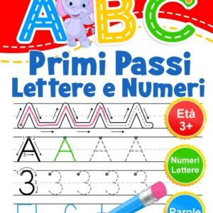 ABC Primi Passi Lettere e Numeri: Libro di attività per bambini età 3+. Ricalcare lettere e numeri. Impara a scrivere l'alfabeto.