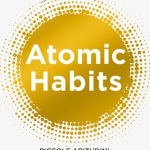 Abitudini atomiche. Piccole abitudini per grandi cambiamenti