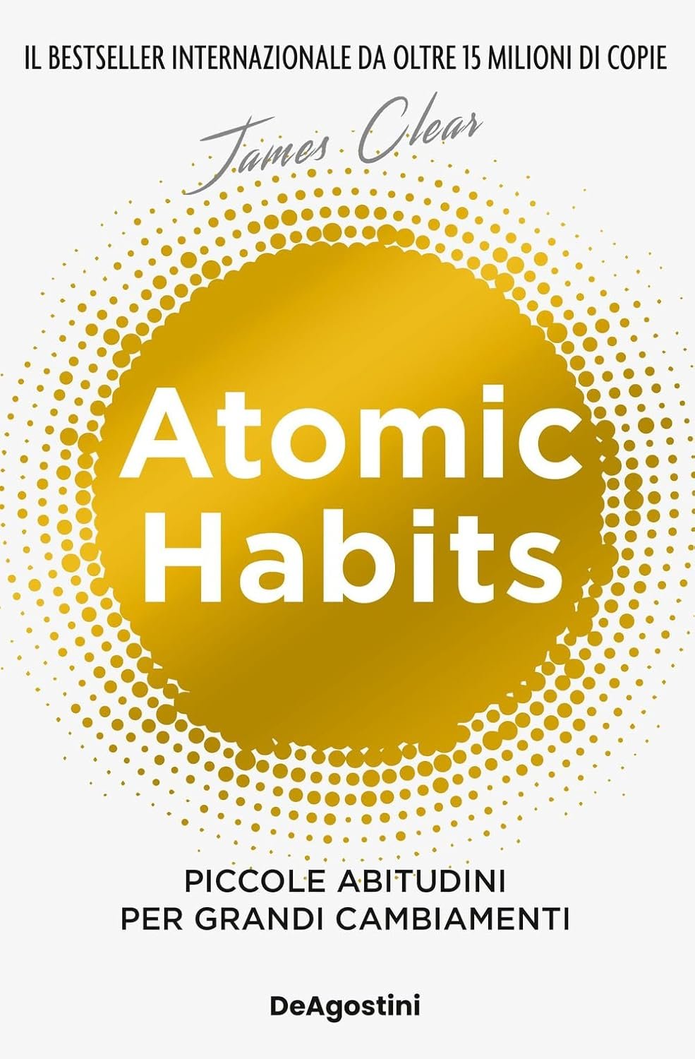 Abitudini atomiche. Piccole abitudini per grandi cambiamenti