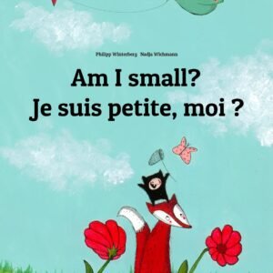 Am I small? Je suis petite, moi ?: Children's Picture Book English-French (Bilingual Edition) (French: 💬💬 Bilingual: 🕯️ Your Inner Light 1) (English Edition)