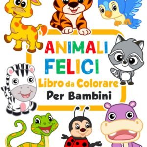 Animali felici Libro da colorare per bambini: 100 animali divertenti. Libro da colorare facile per prescolare