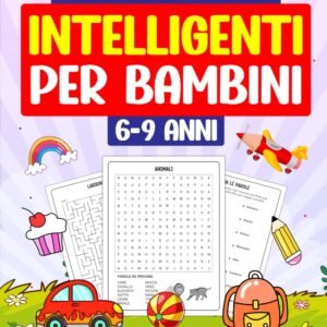 Attività e Giochi Intelligenti per Bambini 6-9 Anni: 200+ Attività | 6 Tipologie | Soluzioni incluse (Attività e Giochi Intelligenti per Bambini e Ragazzi)