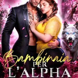 Bambinaia per l'Alpha burbero: Una romance paranormale con padre single vicinanza forzata compagni predestinati amore proibito e mutaforma (Echi del Selvaggio Vol. 1)