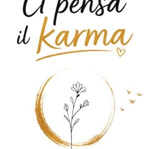 Ci Pensa Il Karma: Tra Coincidenze e Scelte, Nulla Accade Davvero Per Caso