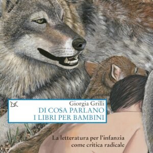 Di cosa parlano i libri per bambini: La letteratura per l'infanzia come critica radicale