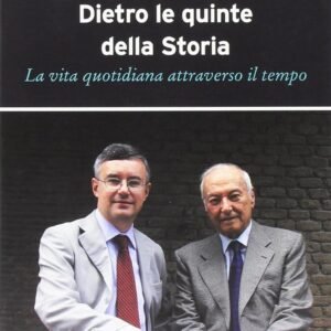Dietro le quinte della storia. La vita quotidiana attraverso il tempo