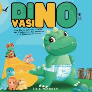Dino e il Vasino: Una Storia Colorata, in Rima, per l'Abbandono del Pannolino, per il Passaggio al Vasino e per Superare con Fiducia il Momento della ... in Rima per il Grande Passo Verso il Vasino)