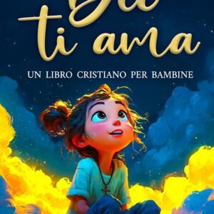 Dio ti ama: Un libro cristiano per bambine: Storie ispiratrici su fede, fiducia in se stesse e amicizia