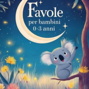 Favole per bambini 0-3 anni: Storie rilassanti per calmare e aiutare il tuo bambino ad addormentarsi, brevi, semplici e illustrate