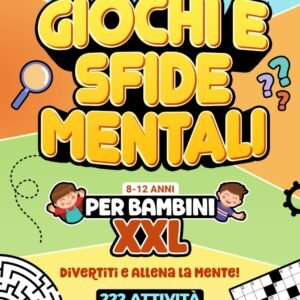 Giochi e Sfide Mentali per Bambini XXL: Divertiti e Allena la Mente! 222 Attività per Bambini 8-12 Anni: Giochi di Logica e Memoria, Enigmi, Cruciverba, Quiz e Molto Altro