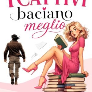I cattivi si baciano meglio: ...ovvero, come scrivere un romanzo rosa e Innamorarsi del villain.