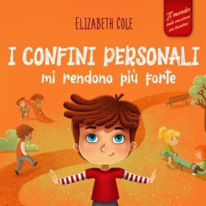 I confini personali mi rendono più forte: Libro illustrato per bambini sulla sicurezza personale e fisica, sul spazio personale, sulle parti intime e sul ... dei bambini) (World of Kids Emotions)