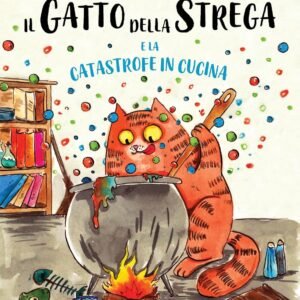 Il Gatto della Strega e la Catastrofe in Cucina: Un fantastico racconto di magia, disavventure e contrasti