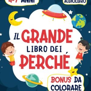 Il Grande Libro Dei Perché: Oltre 100 risposte ai perché dei bambini per scoprire il fantastico mondo in cui viviamo. Per bambini curiosi dai 4 ai 7 anni. Edizione illustrata