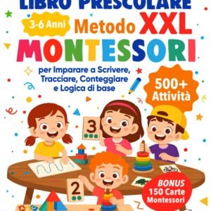 Il Grande Libro Prescolare XXL – Metodo Montessori: 500+ Attività per Imparare a Scrivere, Tracciare, Conteggiare e Logica di base - da 3 a 6 Anni.