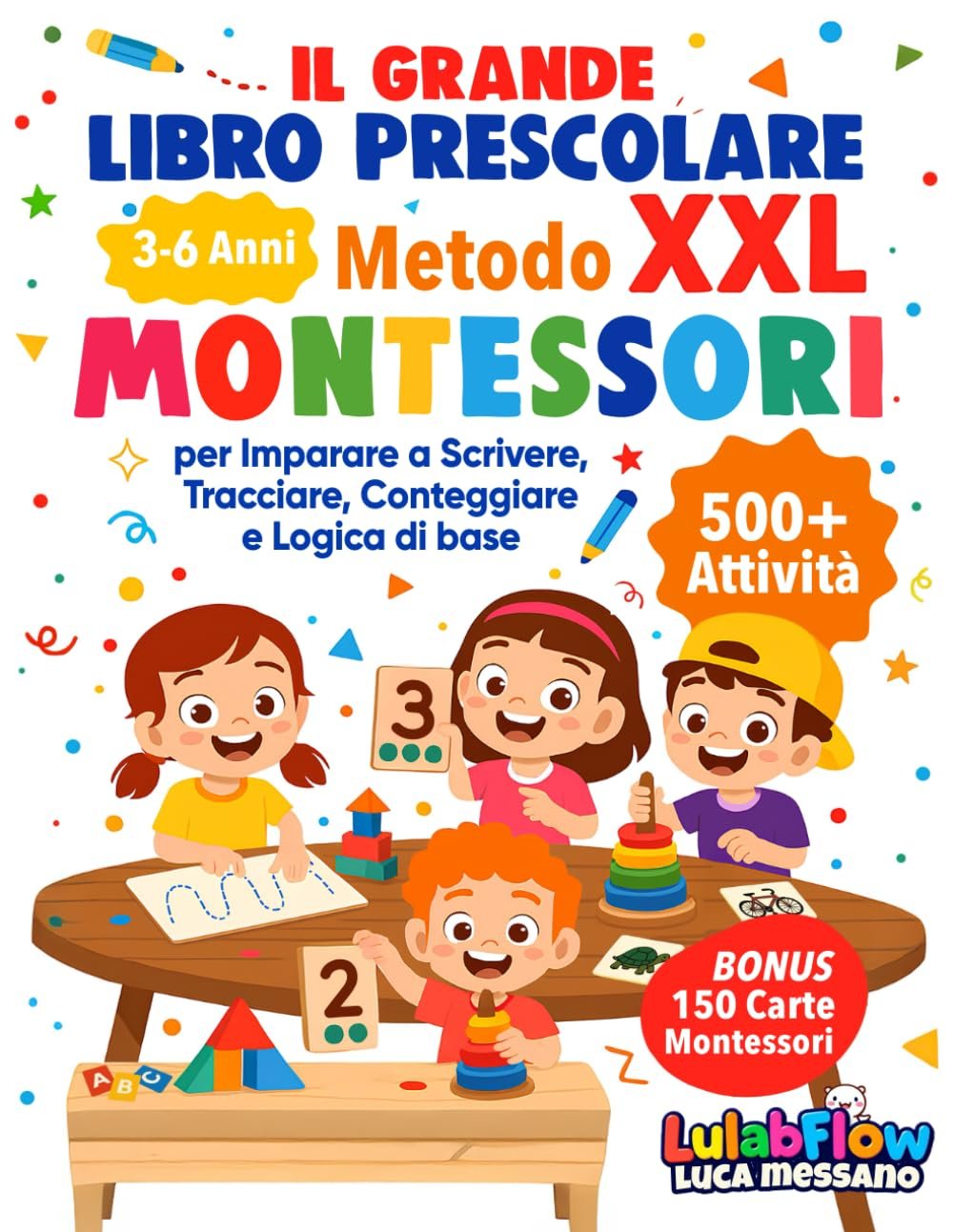 Il Grande Libro Prescolare XXL – Metodo Montessori: 500+ Attività per Imparare a Scrivere, Tracciare, Conteggiare e Logica di base - da 3 a 6 Anni.