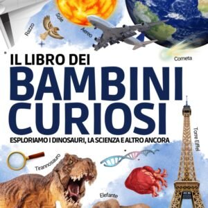 Il Libro dei Bambini Curiosi: L'enciclopedia per bambini dai 6 ai 10 anni per scoprire e imparare tutto sui dinosauri, l'astronomia, gli animali, la... educativa per rispondere a tutte le domande