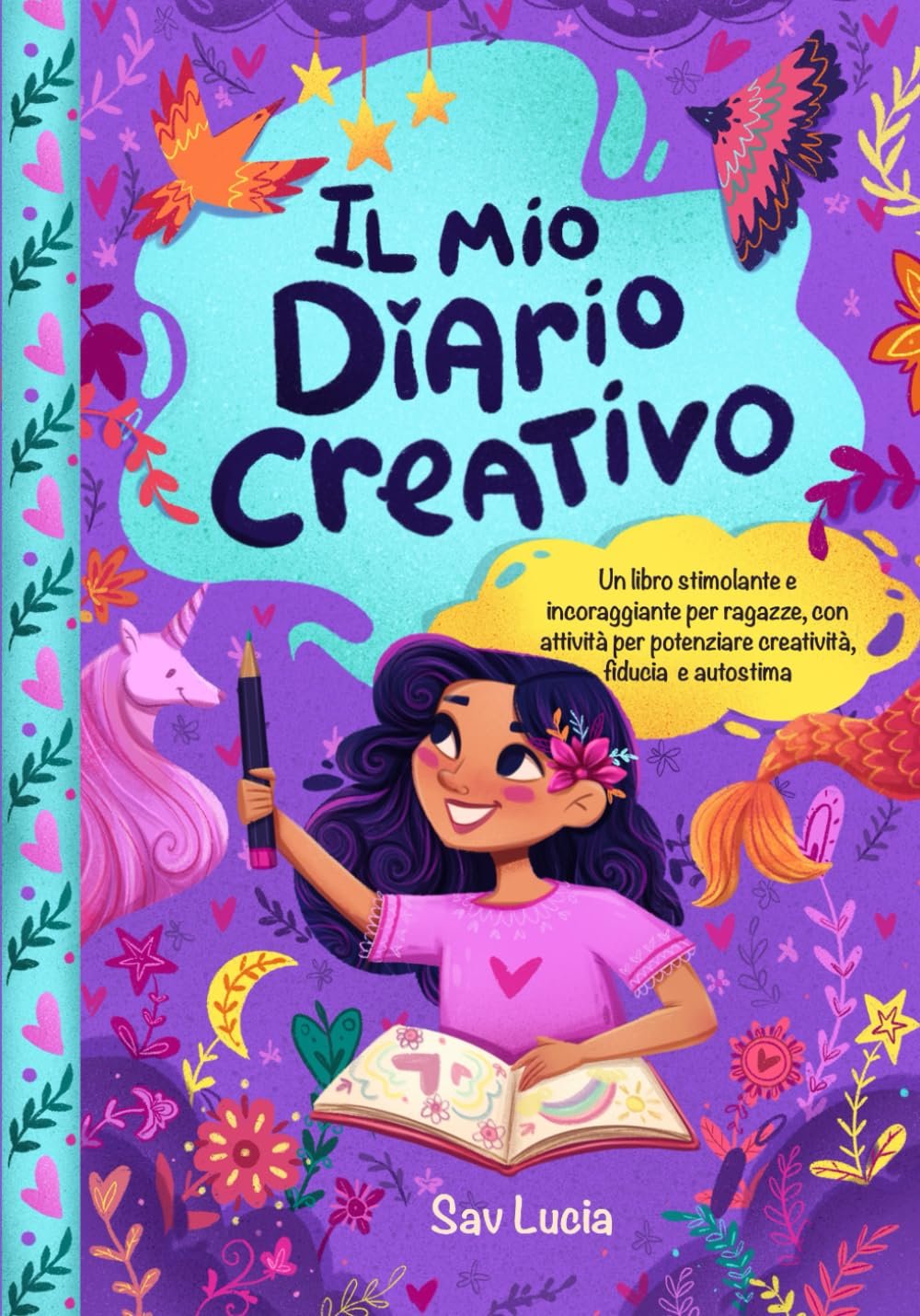 Il Mio Diario Creativo: Un libro stimolante e incoraggiante per ragazze, con attività per potenziare creatività, fiducia e autostima