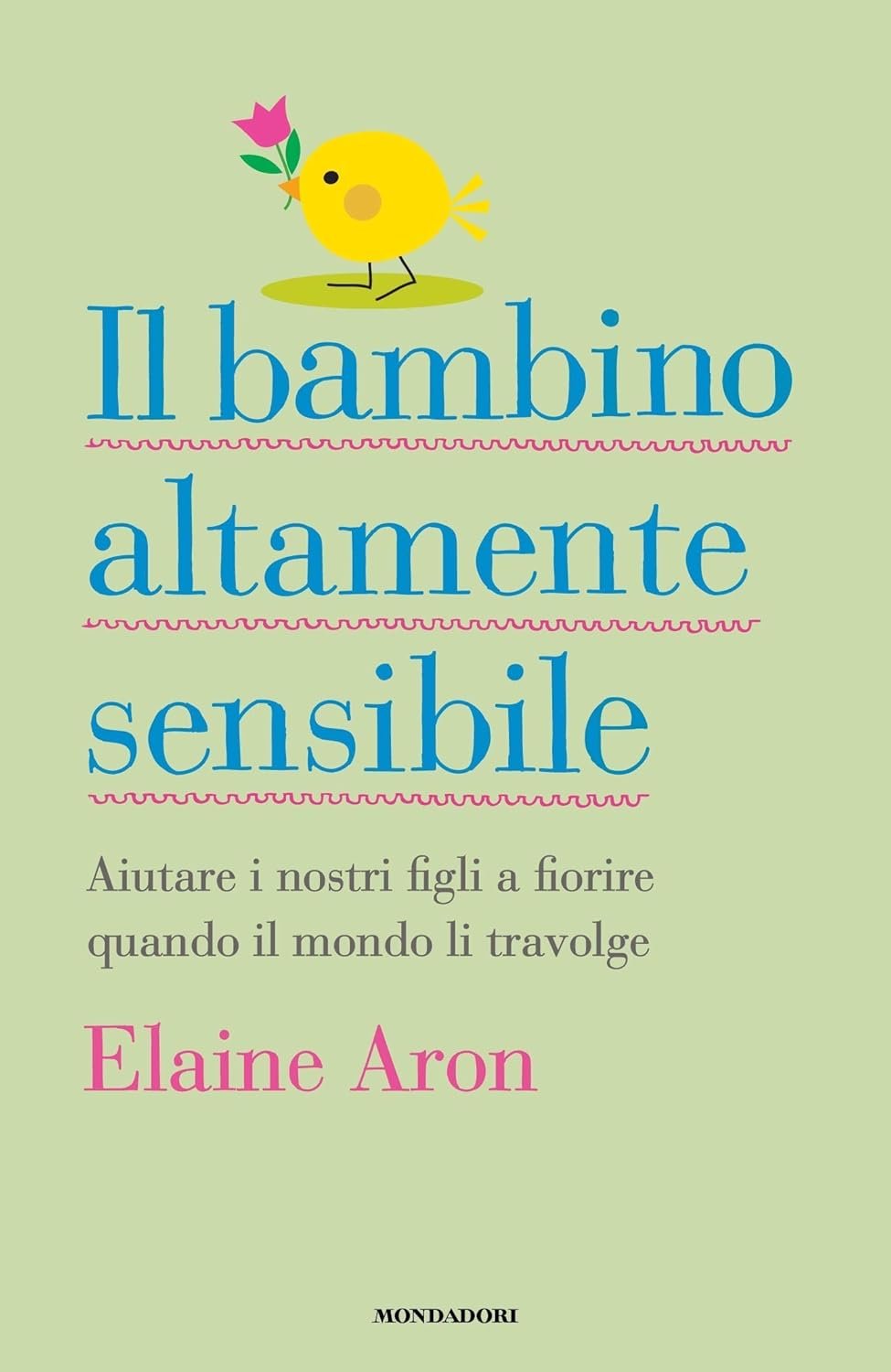 Il bambino altamente sensibile: Aiutare i nostri figli a fiorire quando il mondo li travolge
