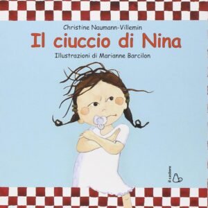 Il ciuccio di Nina. Il libro perfetto per togliere il ciuccio