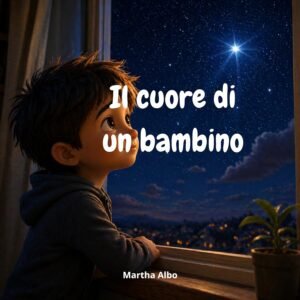 Il cuore di un bambino: Una storia di amore, coraggio e piccoli gesti