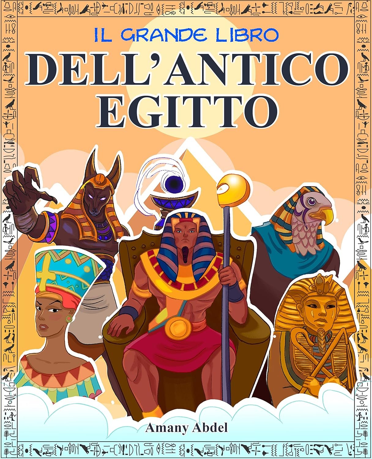 Il grande libro dell’Antico Egitto: L’Egittologia per bambini spiegata in modo divertente: gli dèi, le piramidi, i miti e molto altro - Con immagini da colorare (Storia e mitologia per bambini)