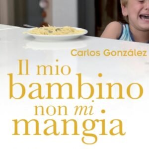 Il mio bambino non mi mangia: Consigli per prevenire e risolvere il problema (Educazione pre e perinatale Vol. 12)