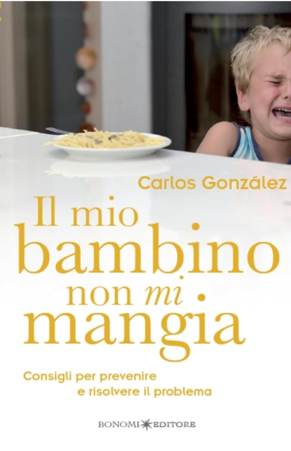 Il mio bambino non mi mangia: Consigli per prevenire e risolvere il problema (Educazione pre e perinatale Vol. 12)