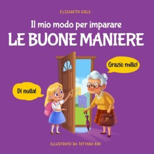 Il mio modo per imparare le buone maniere: Libro illustrato per bambini sulle buone maniere e sul galateo, per insegnare ai bambini dai 3 ai 10 anni la ... (My way: Social Emotional Books for Kids)