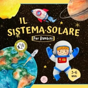Il sistema solare spiegato ai bambini: Scopri i pianeti, il Sole e la Luna. (Libri educativi per bambini)