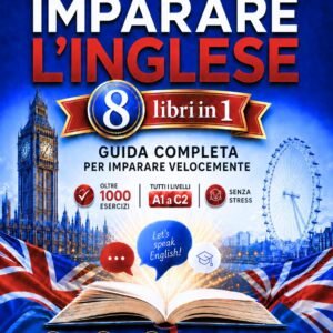 Imparare l'inglese: 8 libri in 1, guida completa imparare velocemente, oltre 1000 esercizi tutti i livelli (A1 a C2) senza stress, grammatica, racconti, dialoghi, accesso al sito web, video lezioni