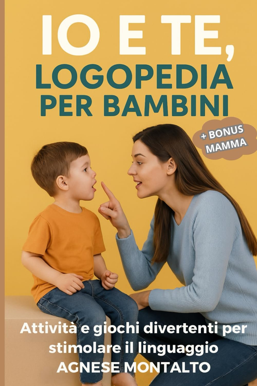 Io e Te – Logopedia per Bambini: Attività, giochi e illustrazioni per stimolare il linguaggio in modo naturale e divertente dai 2 ai 6 anni