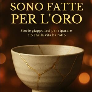 LE CREPE SONO FATTE PER L'ORO: Storie giapponesi per riparare ció che la vita ha rotto