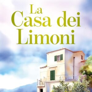 La casa dei limoni: Una saga familiare intensa, tra memorie, Sicilia e segreti (Romanze italiane)