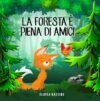 La foresta è piena di amici: Favola illustrata per bambini. La storia di una piccola volpe e del suo grande sogno