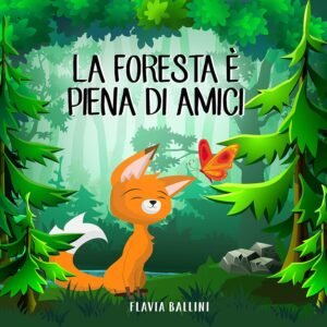La foresta è piena di amici: Favola illustrata per bambini. La storia di una piccola volpe e del suo grande sogno