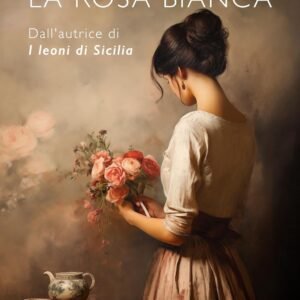 La rosa bianca: I Grandi Romanzi Storici Special