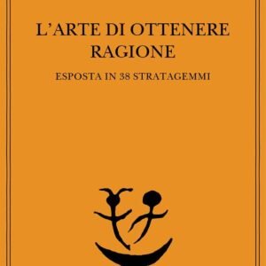 L'arte di ottenere ragione esposta in 38 stratagemmi