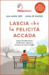Lascia che la felicità accada. Lezioni di educazione emotiva per imparare a vivere ea vivere meglio