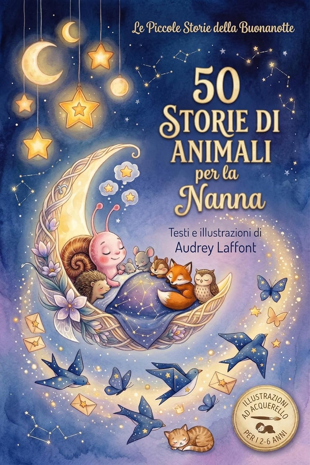 Le Piccole Storie della Buonanotte - 50 Storie di Animali per la Nanna: 50 Storie Illustrate di Animali per il Rito della Nanna - 2-6 anni - Libro a colori - Illustrazioni ad acquerello.