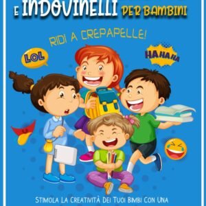 Le Più Belle 777 Barzellette E Indovinelli Per Bambini: RIDI A CREPAPELLE! Stimola La Creatività Dei Tuoi Bimbi Con Una Valanga Di Risate Per Tutta La Famiglia. Extra Bonus Di 150 Colmi Ed Enigmi.