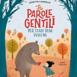 Le parole gentili. Per stare bene insieme. Ediz. illustrata