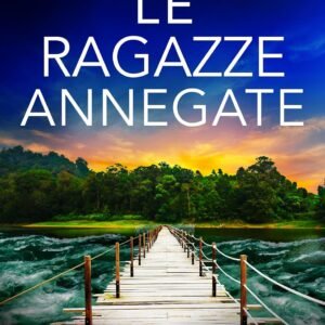 Le ragazze annegate: Un romanzo giallo ricco di suspense mozzafiato (Detective Josie Quinn Vol. 13)