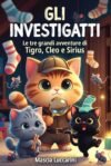 Le tre grandi avventure : Gli Investigatti (mini serie di avventure di Tigro,Cleo e Sirius (gli investigatti) Vol. 1)