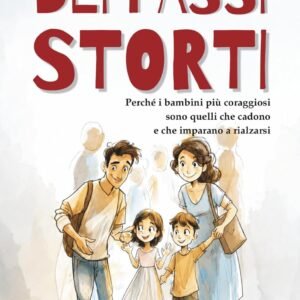 L'inventario dei passi storti: 52 Storie per imparare a cadere e rialzarsi insieme, per bambini coraggiosi e genitori imperfetti