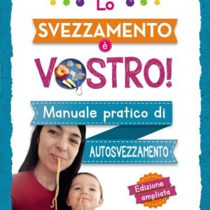 Lo svezzamento è vostro! (edizione ampliata)